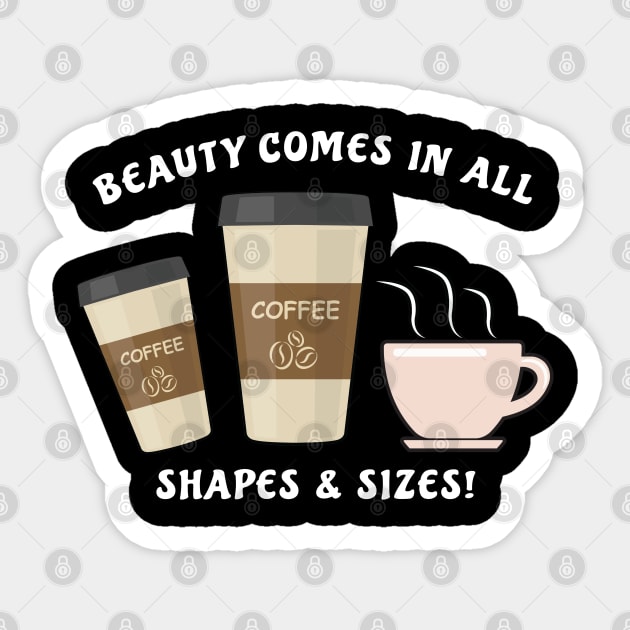 Beauty Comes In All Shapes & Sizes - Coffee Sticker by DesignWood Atelier